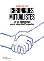 Chroniques mutualistes, 120 ans d'engagement pour la solidarité et l'innovation