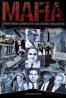 Mafia l'histoire complète du crime organisé, l'histoire complète du crime organisé