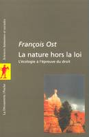 La nature hors la loi, l'écologie à l'épreuve du droit