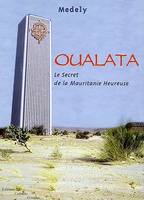 Oualata Le secret de la Mauritanie Heureuse, le secret de la Mauritanie heureuse