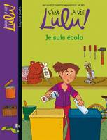 C'est la vie Lulu !, 23, C'est la vie Lulu, Tome 23, Je suis écolo