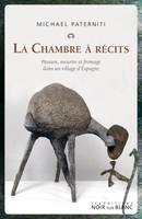 La chambre à récits / la passion, la vengeance et la vie dans un village d'Espagne, PASSION, MEURTRE ET FROMAGE DANS UN VILLAGE D ESPAGNE