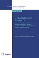 Le nouveau règlement Bruxelles I bis, Règlement n°1215/2012 du 12 décembre 2012 concernant la compétence judiciaire, la...