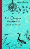 Les Oiseaux voyageurs. Carnet de routes, carnet de routes