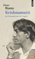 Krishnamurti - Ou l'insoumission de l'esprit