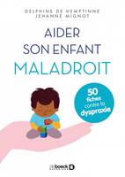 Aider son enfant maladroit, 50 fiches contre la dyspraxie