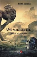 Une nouvelle ère, 3, L'apocalypse, Tome III : L’Apocalypse