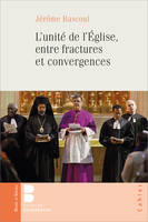 L'unité de l'Eglise en fractures et convergences