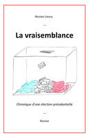 La Vraisemblance, Chronique d’une élection présidentielle