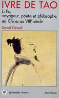 Ivre de Tao, Li Po, voyageur, poète et philosophe en Chine au VIIIe siècle