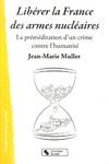 Libérer la France des armes nucléaires / la préméditation d'un crime contre l'humanité