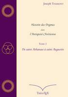 Histoire des Dogmes dans l'Antiquité Chrétienne, Tome 2, De saint Athanase à saint Augustin