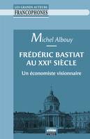 Frédéric Bastiat au XXIe siècle, Un économiste visionnaire