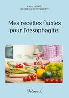 Mes recettes faciles pour l'oesophagite., Volume 1.