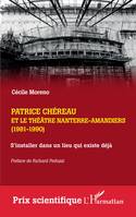 Patrice Chéreau et le Théâtre Nanterre-Amandiers (1981-1990), S'installer dans un lieu qui existe déjà. Suivi d'un entretien inédit avec Gérard Desarthe