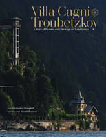 Villa Cagni Troubetzkoy, A Story of Passion and Heritage on Lake Como