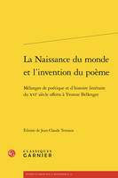 La Naissance du monde et l'invention du poème, Mélanges de poétique et d'histoire littéraire du XVIe siècle offerts à Yvonne Bellenger