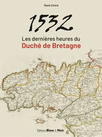 1532 Les dernières heures du Duché de Bretagne