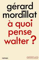 A quoi pense Walter ?, roman