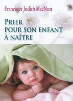 PRIER POUR SON ENFANT A NAITRE