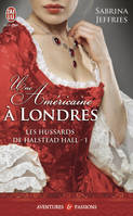 Les hussards de Halstead Hall, 1, Une Américaine à Londres