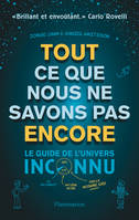 Tout ce que nous ne savons pas encore, Le guide de l'univers inconnu