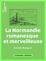 La Normandie romanesque et merveilleuse, Traditions, légendes et superstitions populaires de cette province