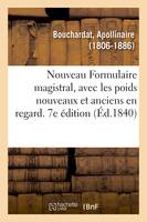 Nouveau Formulaire magistral, avec les poids nouveaux et anciens en regard. 7e édition, précédé d'une notice sur les hôpitaux de Paris, de généralités sur l'art de formuler