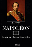 Napoléon III - le parcours d'un Saint-Simonien, le parcours d'un Saint-Simonien