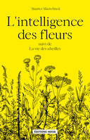 L'intelligence des fleurs; suivi de La vie des abeilles, Suivi de la vie des abeilles