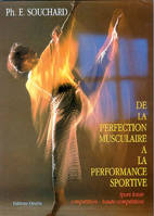 DE LA PERFECTION MUSCULAIRE A LA PERFORMANCE SPORTIVE : SPORT LOISIR-COMPETITION-HAUTE COMPETITION