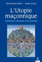 L'utopie maçonnique - Améliorer l'homme et la société, Améliorer l'homme et la société