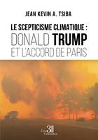 LE SCEPTICISME CLIMATIQUE : Donald Trump et l'accord de Paris, Donald trump et l'accord de paris