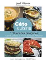 Céto cuisine - 150 recettes cétogènes, 150 recettes cétogènes - cancer, diabète, surpoids, epilepsie, Alzheimer