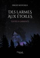 Des larmes aux étoiles, Textes à l'absente