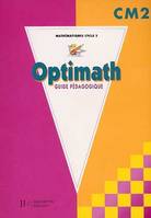 Optimath CM2 - Guide pédagogique, guide pédagogique