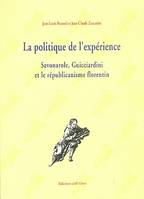 La politique de l'expérience, Savonarole, Guicciardini et le républicanisme florentin