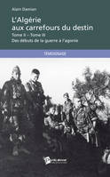 L'Algérie aux carrefours du destin, Tome II et Tome III - Des débuts de la guerre à l'agonie