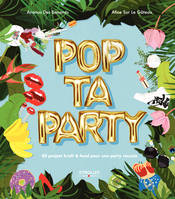 Pop ta party, 80 projets kraft et food pour une party réussie.