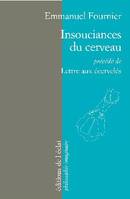 INSOUCIANCES DU CERVEAU précédé de LETTRE AUX ECERVELES