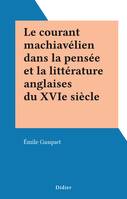 Le courant machiavélien dans la pensée et la littérature anglaises du XVIe siècle