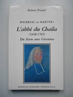 L'Abbé du Chaila 1648-1702 Bourreau ou martyr?, 1648-1702