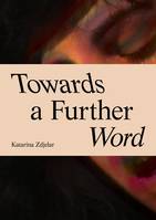 Katarina Zdjelar Towards a Further Word /anglais/allemand