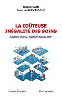 La coûteuse inégalité des soins, Soigner mieux, soigner moins cher