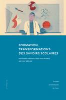 Formation, transformations des savoirs scolaires, Histoires croisées des disciplines, XIXe-XXe siècles