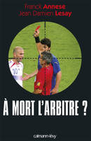 À mort l'arbitre ?