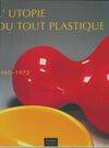 L'Utopie du tout plastique / 1960-1973, 1960-1973