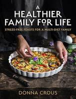 A Healthier Family for Life, Stress-free Feasts for a Multi-diet Family