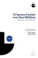 À l'épreuve d'exister avec Henri Maldiney, Philosophie – Art – Psychiatrie