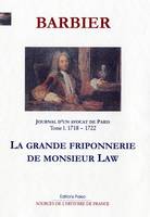 1, JOURNAL D'UN AVOCAT DE PARIS T1 (1718-1722). LA GRANDE FRIPONNERIE DE M. LAW., 1718-1722